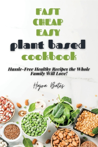 Fast Cheap Easy Plant Based Cookbook