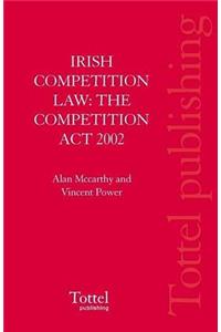 Irish Competition Law: The Competition ACT 2002