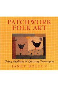 Patchwork Folk Art: Using Applique & Quilting Techniques