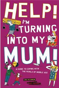 Help! I'm Turning Into My Mum!