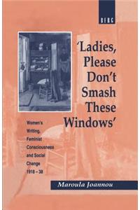 'Ladies, Please Don't Smash These Windows'
