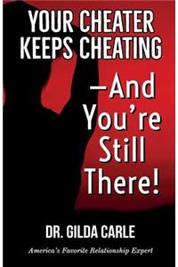 Your Cheater Keeps Cheating -- And You're Still There!