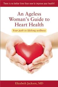 Ageless Woman's Guide to Heart Health