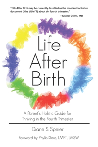 Life After Birth: A Parents Holistic Guide for Thriving in the Fourth Trimester