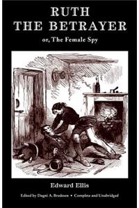 Ruth the Betrayer; or, The Female Spy (Valancourt Classics)