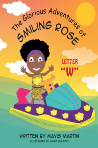 Glorious Adventures of Smiling Rose Letter W