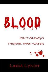 Blood: Isn't Allways Thicker Than Water as Some Believe