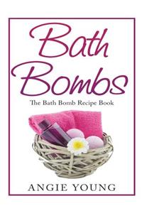 Bath Bombs: The Bath Bomb Recipe Book