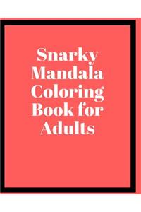 Snarky Mandala Coloring Book for Adults: Snarky Sayings Coloring Book for Adults