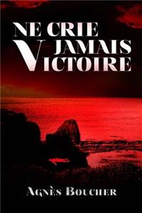 Ne crie jamais Victoire