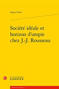 Societe Ideale Et Horizon d'Utopie Chez J.-J. Rousseau