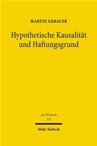Hypothetische Kausalität und Haftungsgrund