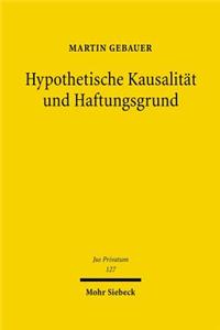 Hypothetische Kausalitat Und Haftungsgrund