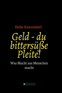 Geld - du bittersüße Pleite!