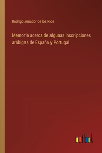 Memoria acerca de algunas inscripciones arábigas de España y Portugal