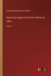 Opúsculos legales del rey Don Alfonso el sabio