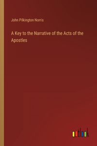 A Key to the Narrative of the Acts of the Apostles