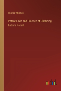 Patent Laws and Practice of Obtaining Letters Patent