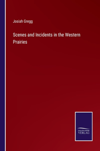 Scenes and Incidents in the Western Prairies