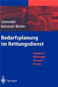 Bedarfsplanung Im Rettungsdienst: Standorte - Fahrzeuge - Personal - Kosten