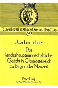 Das landeshauptmannschaftliche Gericht in Oberoesterreich zu Beginn der Neuzeit