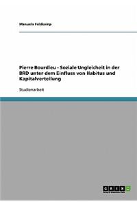 Pierre Bourdieu - Soziale Ungleicheit in der BRD unter dem Einfluss von Habitus und Kapitalverteilung