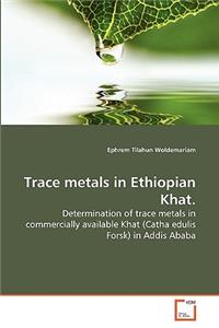 Trace metals in Ethiopian Khat.