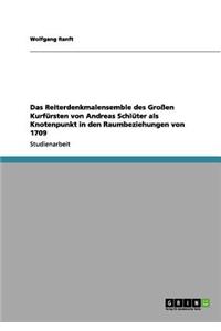 Das Reiterdenkmalensemble des Großen Kurfürsten von Andreas Schlüter als Knotenpunkt in den Raumbeziehungen von 1709