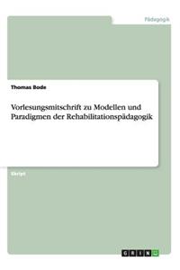 Vorlesungsmitschrift zu Modellen und Paradigmen der Rehabilitationspädagogik