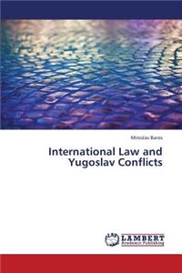 International Law and Yugoslav Conflicts