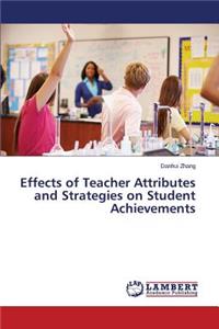 Effects of Teacher Attributes and Strategies on Student Achievements