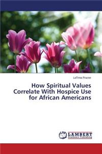How Spiritual Values Correlate With Hospice Use for African Americans