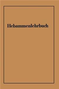 Hebammenlehrbuch: Auf Grund Der Fünften Auflage Des Preußischen Hebammenlehrbuches
