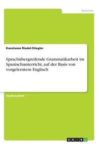 Sprachübergreifende Grammatikarbeit im Spanischunterricht, auf der Basis von vorgelerntem Englisch