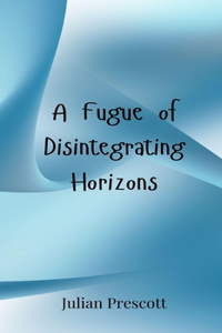 A Fugue of Disintegrating Horizons