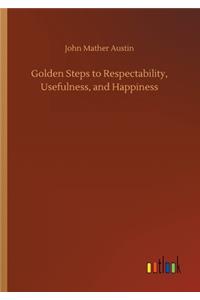 Golden Steps to Respectability, Usefulness, and Happiness