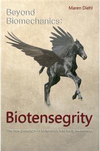 Beyond Biomechanics - Biotensegrity