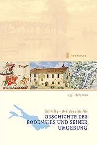 Schriften Des Vereins Fur Geschichte Des Bodensees Und Seiner Umgebung 134. Heft 2016