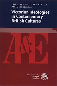 Victorian Ideologies in Contemporary British Cultures