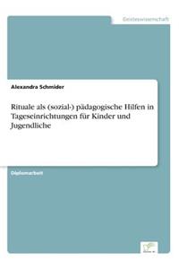 Rituale als (sozial-) pädagogische Hilfen in Tageseinrichtungen für Kinder und Jugendliche