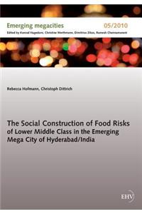 The Social Construction of Food Risks of Lower Middle Class in the Emerging Mega City of Hyderabad/ India