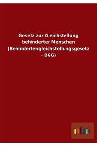 Gesetz Zur Gleichstellung Behinderter Menschen (Behindertengleichstellungsgesetz - Bgg)
