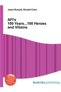 Afi's 100 Years...100 Heroes and Villains