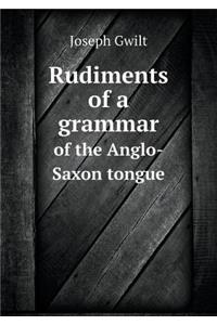 Rudiments of a grammar of the Anglo-Saxon tongue