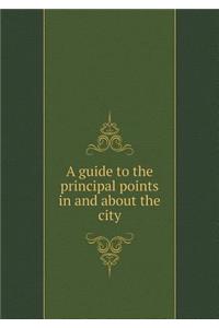 A Guide to the Principal Points in and about the City