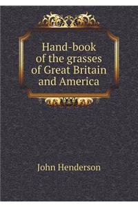 Hand-Book of the Grasses of Great Britain and America