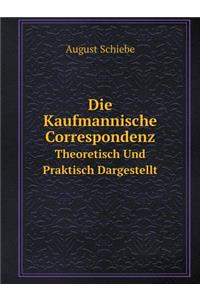 Die Kaufmannische Correspondenz Theoretisch Und Praktisch Dargestellt