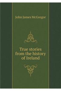 True Stories from the History of Ireland