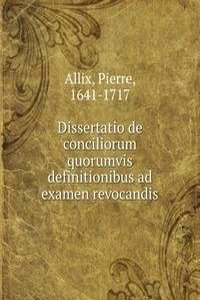 Dissertatio de conciliorum quorumvis definitionibus ad examen revocandis