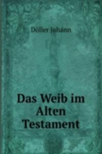 Das Weib im Alten Testament